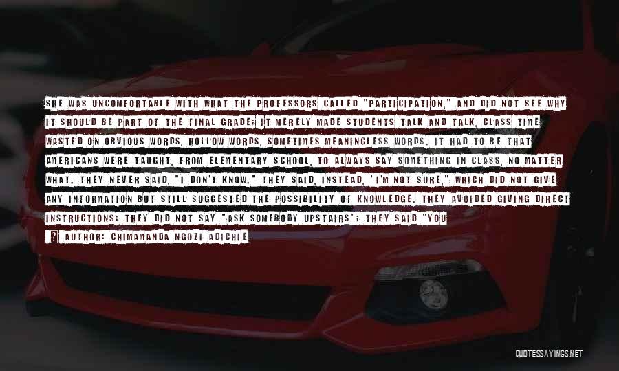 Chimamanda Ngozi Adichie Quotes: She Was Uncomfortable With What The Professors Called Participation, And Did Not See Why It Should Be Part Of The