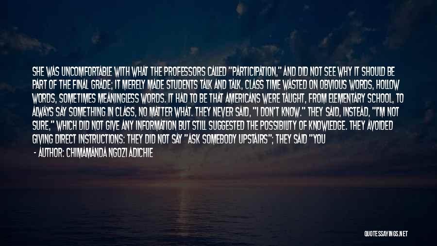 Chimamanda Ngozi Adichie Quotes: She Was Uncomfortable With What The Professors Called Participation, And Did Not See Why It Should Be Part Of The