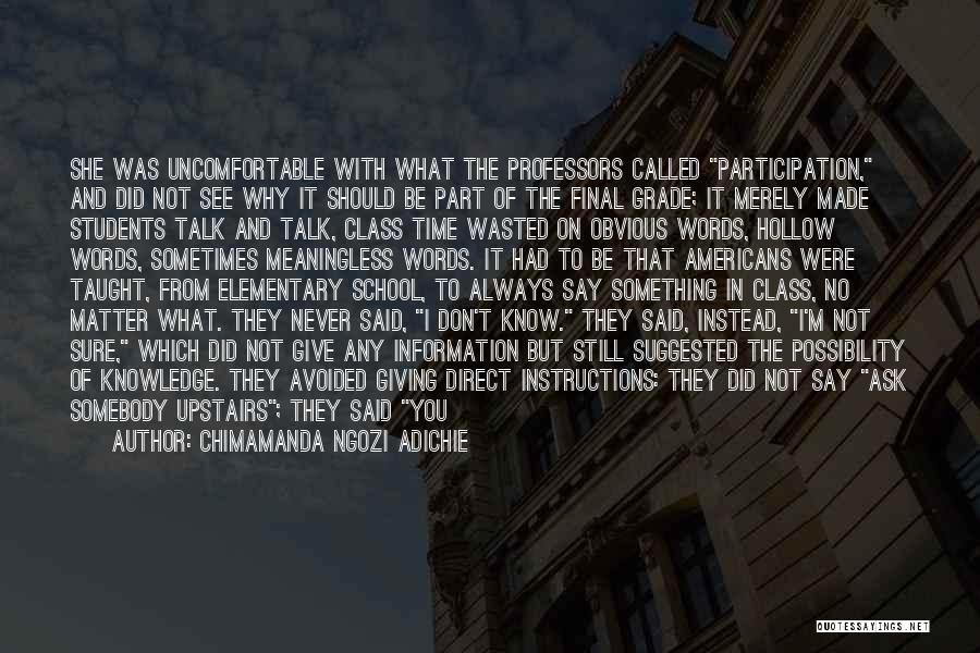 Chimamanda Ngozi Adichie Quotes: She Was Uncomfortable With What The Professors Called Participation, And Did Not See Why It Should Be Part Of The