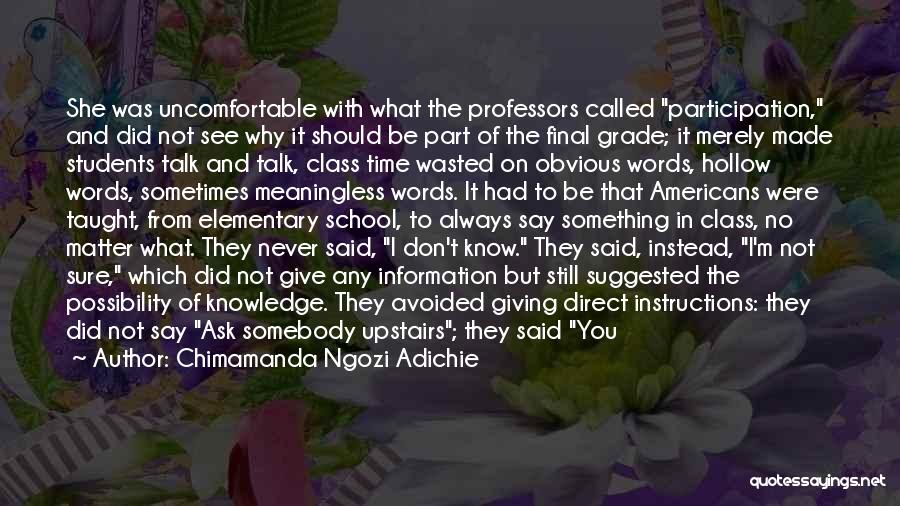 Chimamanda Ngozi Adichie Quotes: She Was Uncomfortable With What The Professors Called Participation, And Did Not See Why It Should Be Part Of The