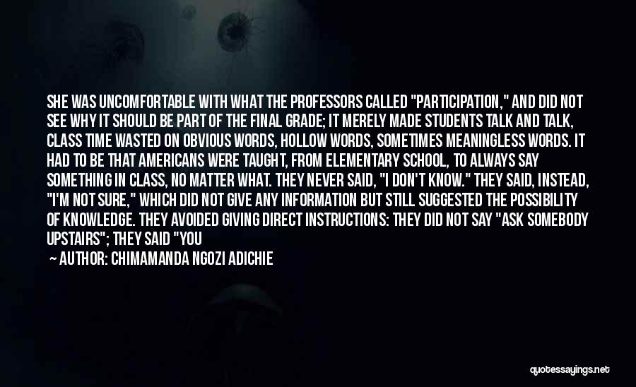 Chimamanda Ngozi Adichie Quotes: She Was Uncomfortable With What The Professors Called Participation, And Did Not See Why It Should Be Part Of The