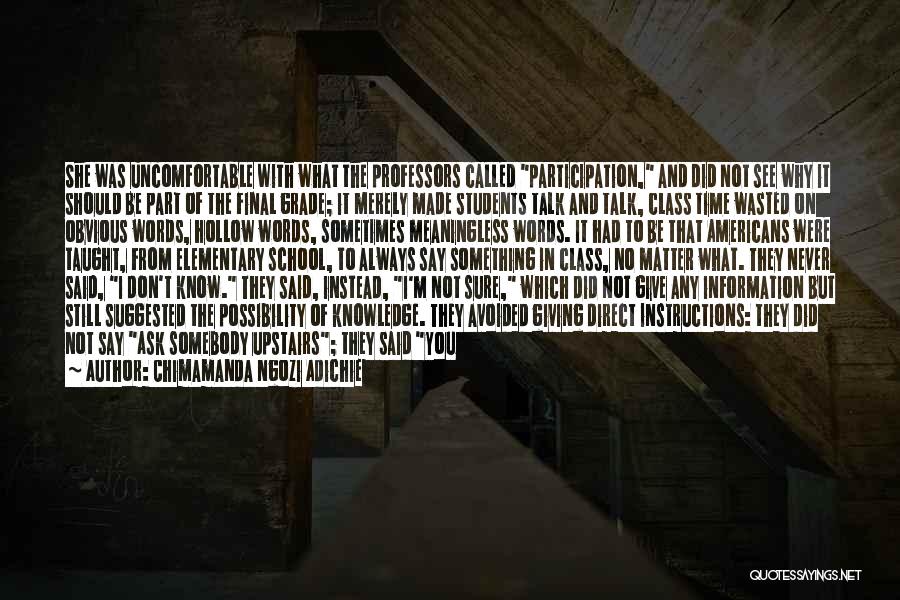 Chimamanda Ngozi Adichie Quotes: She Was Uncomfortable With What The Professors Called Participation, And Did Not See Why It Should Be Part Of The