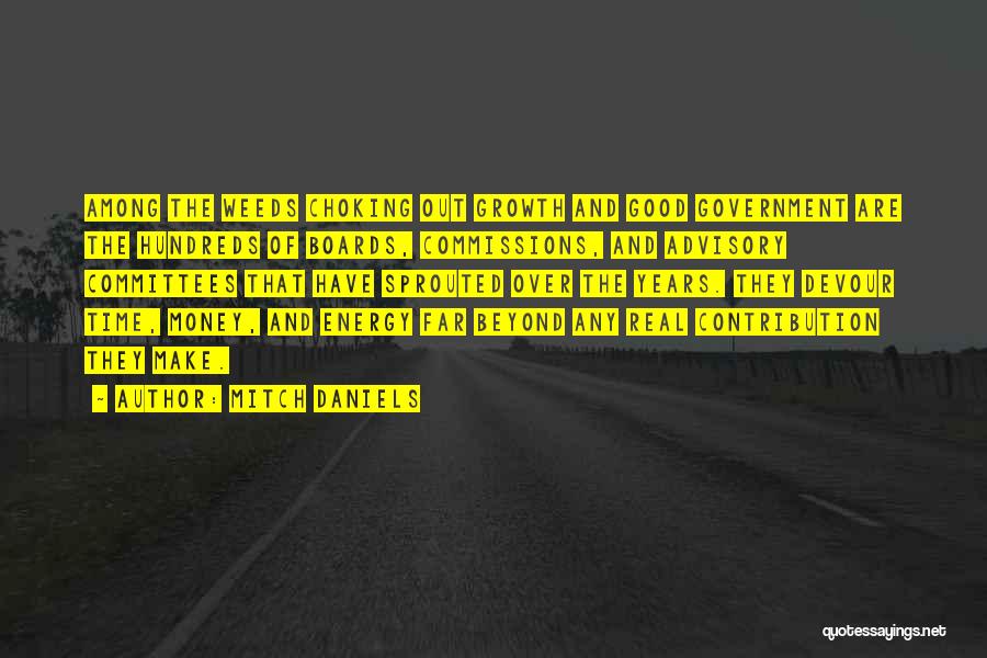 Mitch Daniels Quotes: Among The Weeds Choking Out Growth And Good Government Are The Hundreds Of Boards, Commissions, And Advisory Committees That Have