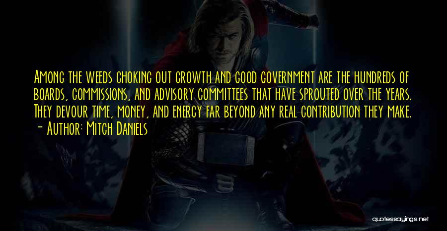 Mitch Daniels Quotes: Among The Weeds Choking Out Growth And Good Government Are The Hundreds Of Boards, Commissions, And Advisory Committees That Have