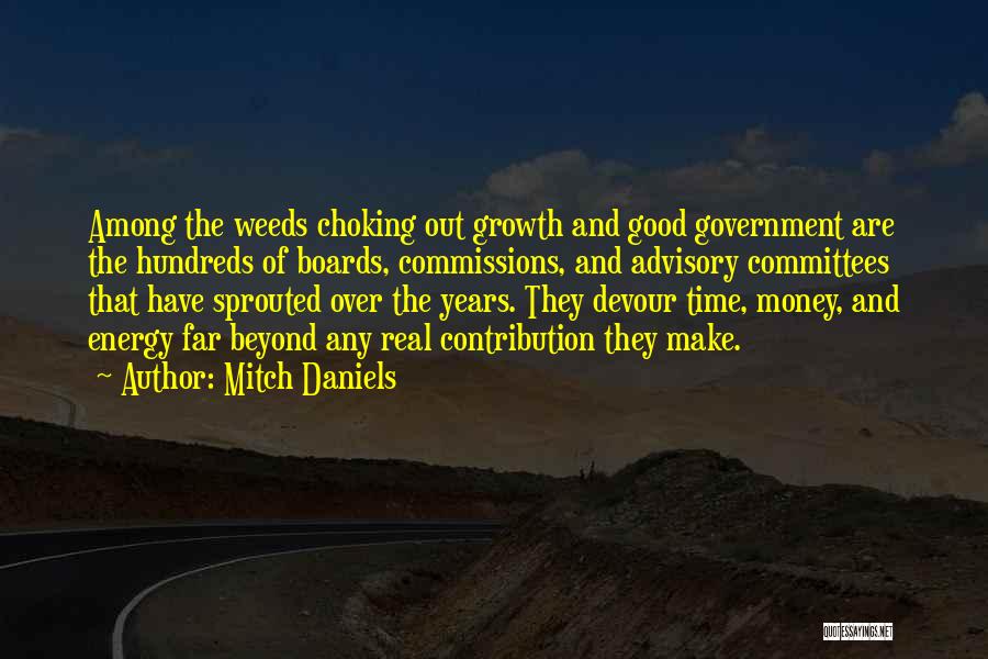 Mitch Daniels Quotes: Among The Weeds Choking Out Growth And Good Government Are The Hundreds Of Boards, Commissions, And Advisory Committees That Have