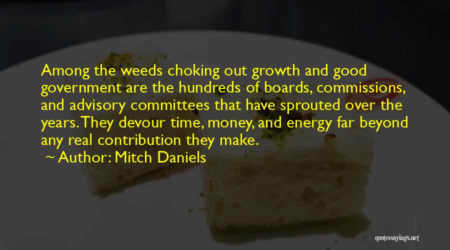 Mitch Daniels Quotes: Among The Weeds Choking Out Growth And Good Government Are The Hundreds Of Boards, Commissions, And Advisory Committees That Have