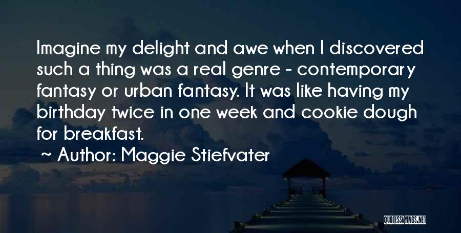 Maggie Stiefvater Quotes: Imagine My Delight And Awe When I Discovered Such A Thing Was A Real Genre - Contemporary Fantasy Or Urban