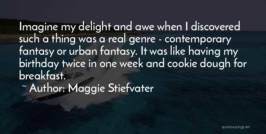 Maggie Stiefvater Quotes: Imagine My Delight And Awe When I Discovered Such A Thing Was A Real Genre - Contemporary Fantasy Or Urban