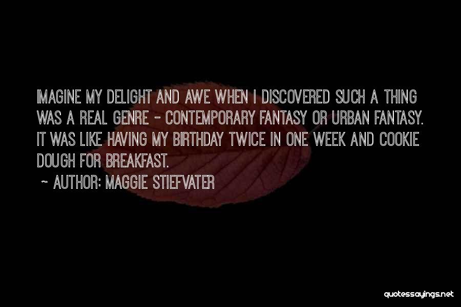 Maggie Stiefvater Quotes: Imagine My Delight And Awe When I Discovered Such A Thing Was A Real Genre - Contemporary Fantasy Or Urban