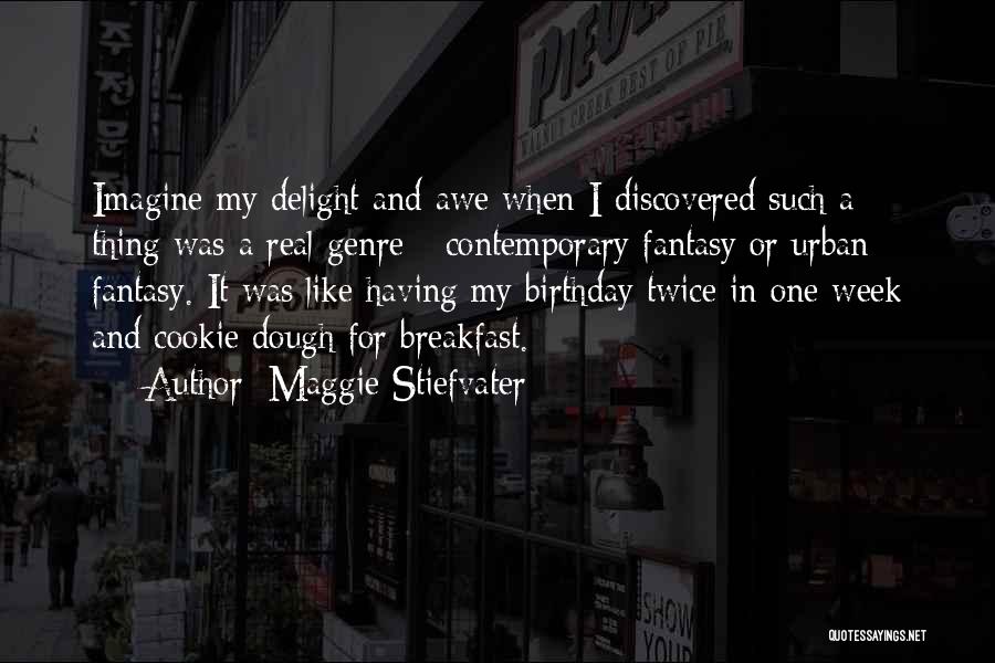 Maggie Stiefvater Quotes: Imagine My Delight And Awe When I Discovered Such A Thing Was A Real Genre - Contemporary Fantasy Or Urban