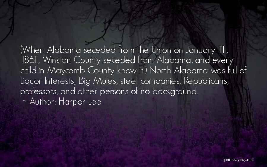 Harper Lee Quotes: (when Alabama Seceded From The Union On January 11, 1861, Winston County Seceded From Alabama, And Every Child In Maycomb