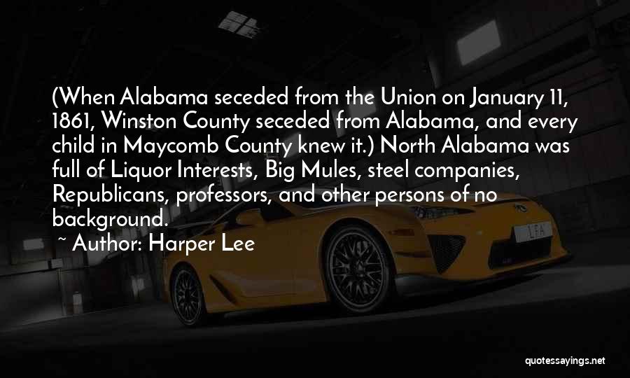 Harper Lee Quotes: (when Alabama Seceded From The Union On January 11, 1861, Winston County Seceded From Alabama, And Every Child In Maycomb