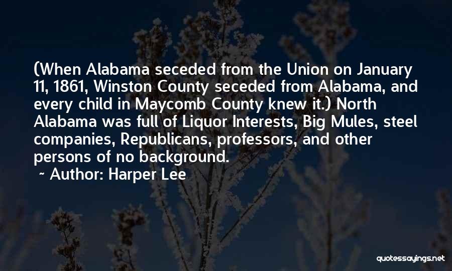 Harper Lee Quotes: (when Alabama Seceded From The Union On January 11, 1861, Winston County Seceded From Alabama, And Every Child In Maycomb