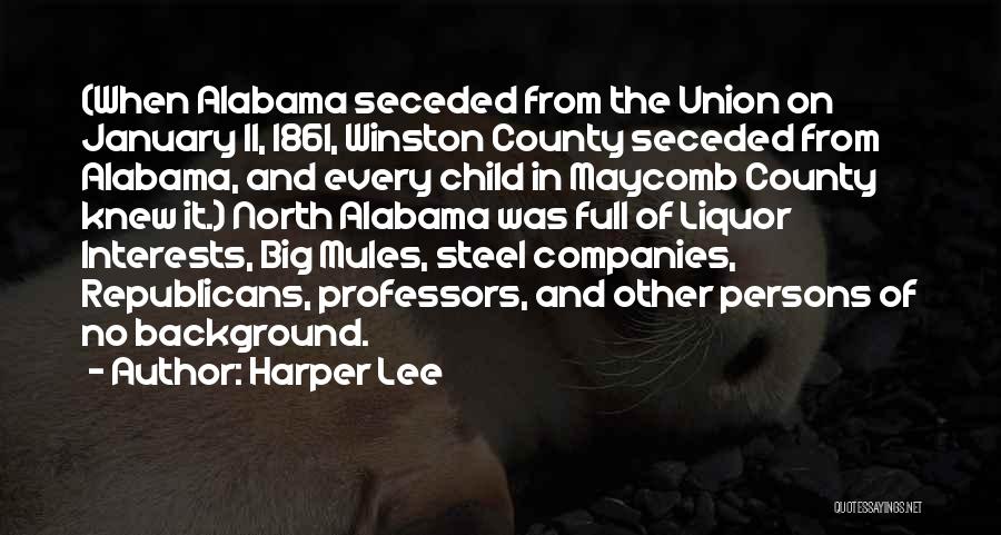 Harper Lee Quotes: (when Alabama Seceded From The Union On January 11, 1861, Winston County Seceded From Alabama, And Every Child In Maycomb