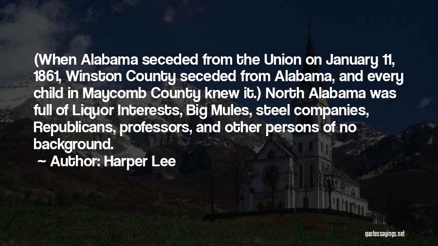 Harper Lee Quotes: (when Alabama Seceded From The Union On January 11, 1861, Winston County Seceded From Alabama, And Every Child In Maycomb