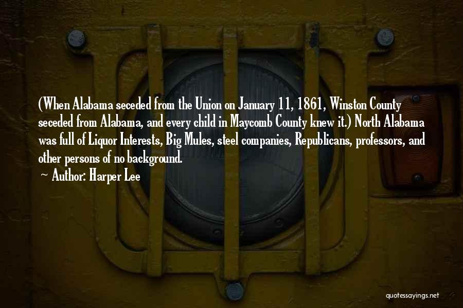 Harper Lee Quotes: (when Alabama Seceded From The Union On January 11, 1861, Winston County Seceded From Alabama, And Every Child In Maycomb