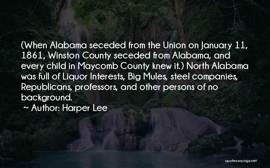 Harper Lee Quotes: (when Alabama Seceded From The Union On January 11, 1861, Winston County Seceded From Alabama, And Every Child In Maycomb