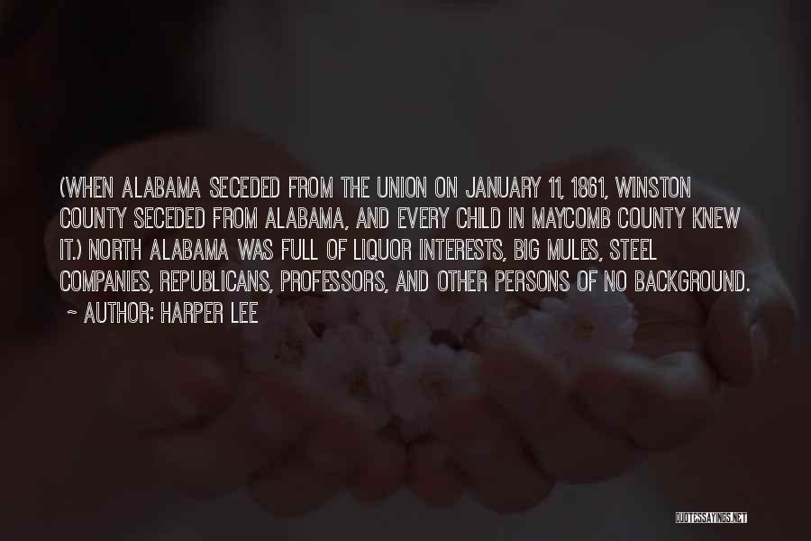 Harper Lee Quotes: (when Alabama Seceded From The Union On January 11, 1861, Winston County Seceded From Alabama, And Every Child In Maycomb