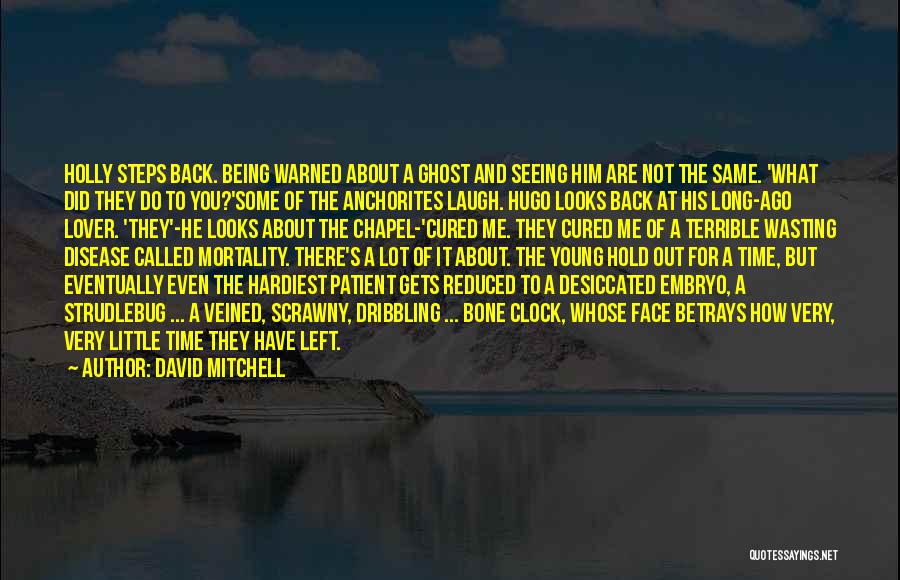 David Mitchell Quotes: Holly Steps Back. Being Warned About A Ghost And Seeing Him Are Not The Same. 'what Did They Do To