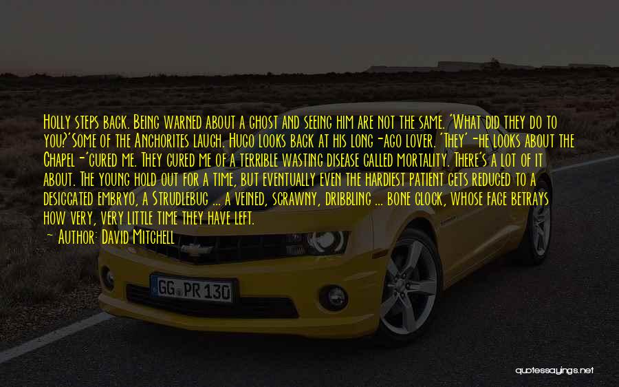 David Mitchell Quotes: Holly Steps Back. Being Warned About A Ghost And Seeing Him Are Not The Same. 'what Did They Do To