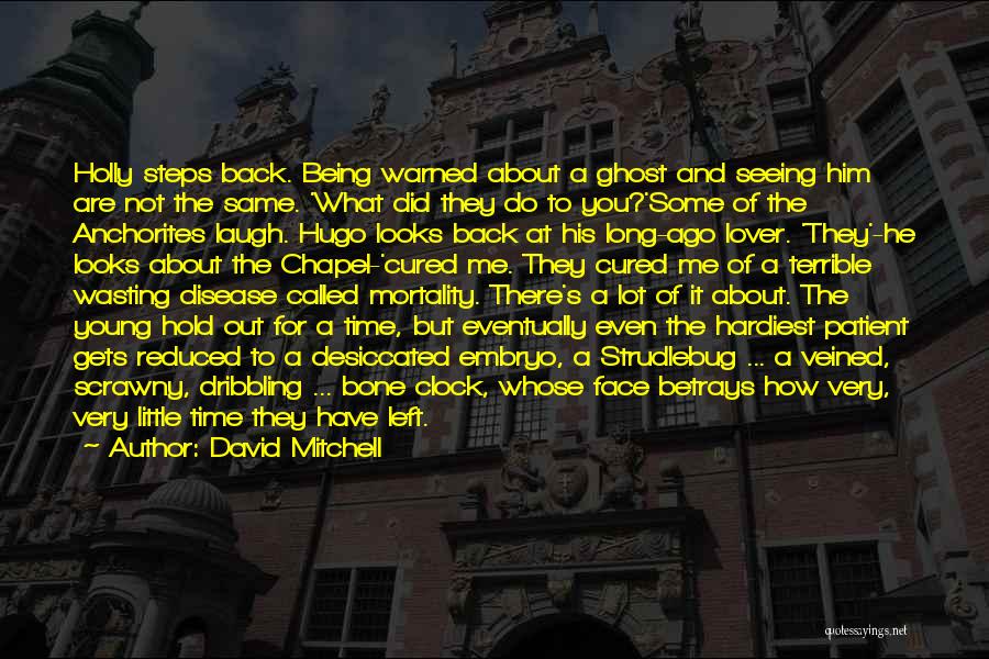 David Mitchell Quotes: Holly Steps Back. Being Warned About A Ghost And Seeing Him Are Not The Same. 'what Did They Do To