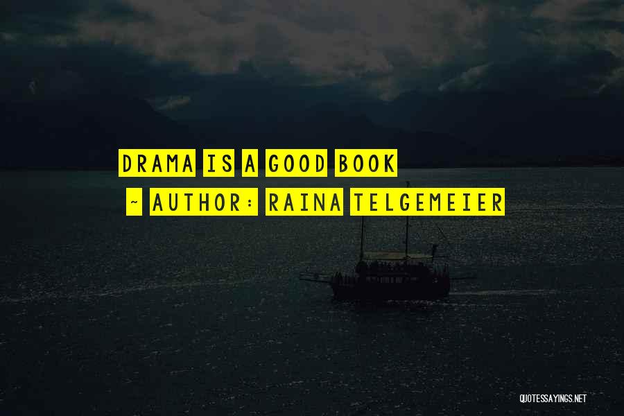 Raina Telgemeier Quotes: Drama Is A Good Book