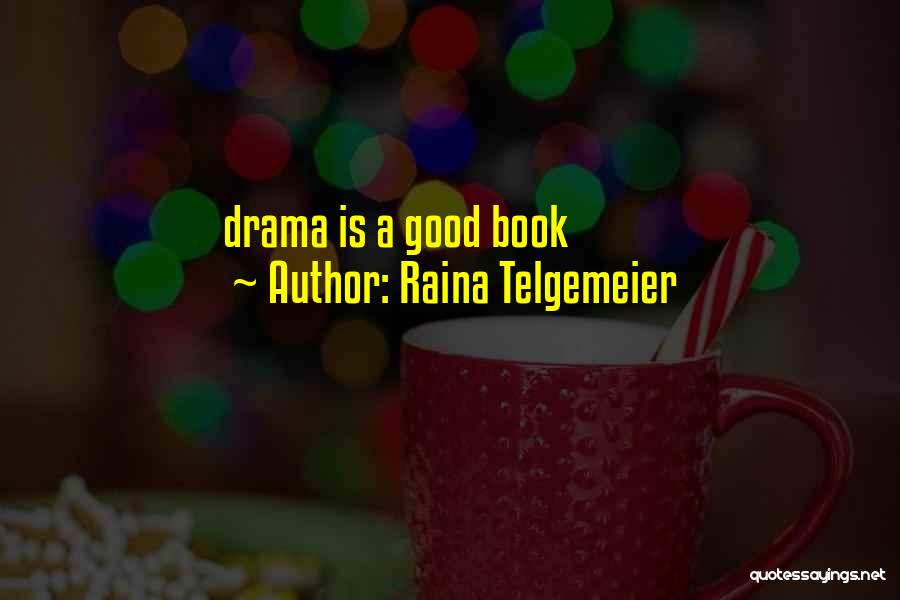 Raina Telgemeier Quotes: Drama Is A Good Book