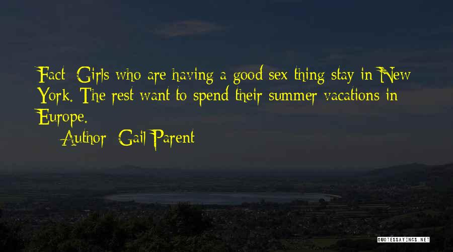 Gail Parent Quotes: Fact: Girls Who Are Having A Good Sex Thing Stay In New York. The Rest Want To Spend Their Summer