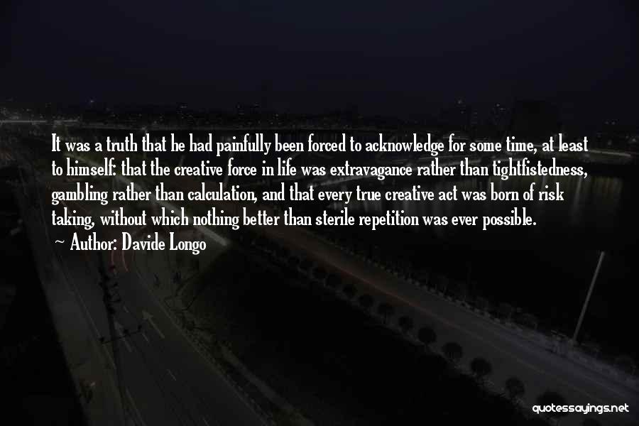 Davide Longo Quotes: It Was A Truth That He Had Painfully Been Forced To Acknowledge For Some Time, At Least To Himself: That