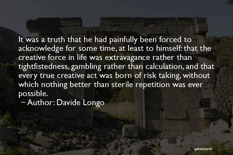 Davide Longo Quotes: It Was A Truth That He Had Painfully Been Forced To Acknowledge For Some Time, At Least To Himself: That