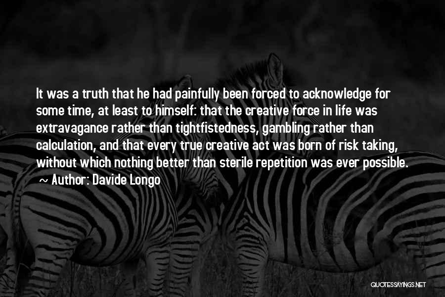 Davide Longo Quotes: It Was A Truth That He Had Painfully Been Forced To Acknowledge For Some Time, At Least To Himself: That