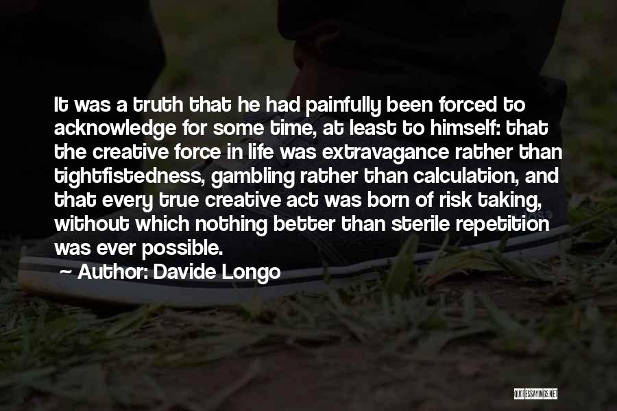 Davide Longo Quotes: It Was A Truth That He Had Painfully Been Forced To Acknowledge For Some Time, At Least To Himself: That