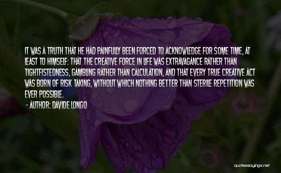 Davide Longo Quotes: It Was A Truth That He Had Painfully Been Forced To Acknowledge For Some Time, At Least To Himself: That