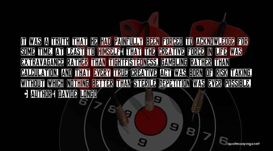 Davide Longo Quotes: It Was A Truth That He Had Painfully Been Forced To Acknowledge For Some Time, At Least To Himself: That