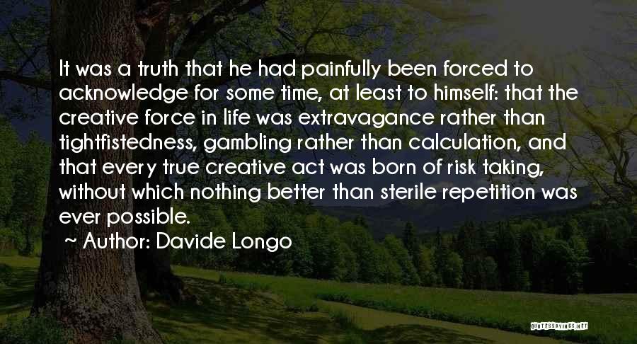 Davide Longo Quotes: It Was A Truth That He Had Painfully Been Forced To Acknowledge For Some Time, At Least To Himself: That