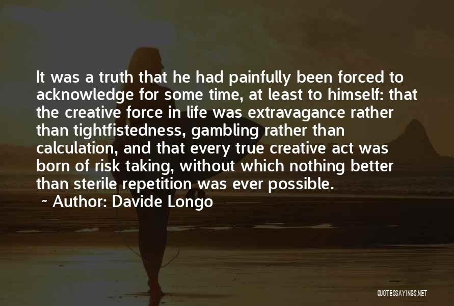 Davide Longo Quotes: It Was A Truth That He Had Painfully Been Forced To Acknowledge For Some Time, At Least To Himself: That