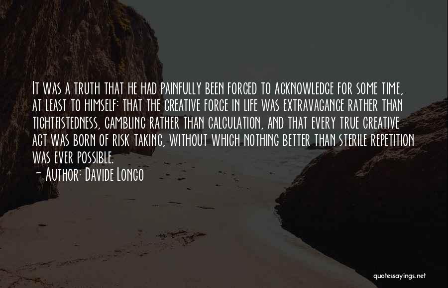 Davide Longo Quotes: It Was A Truth That He Had Painfully Been Forced To Acknowledge For Some Time, At Least To Himself: That