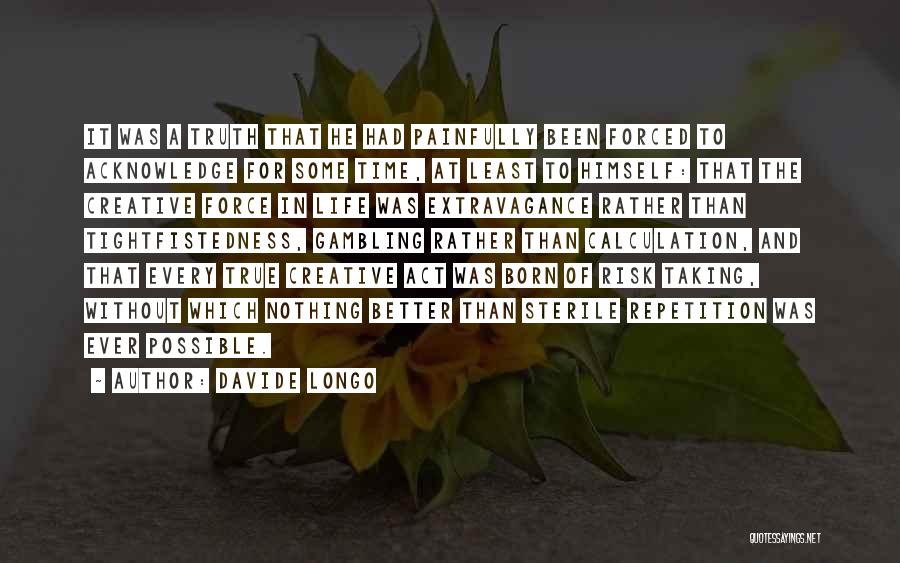 Davide Longo Quotes: It Was A Truth That He Had Painfully Been Forced To Acknowledge For Some Time, At Least To Himself: That