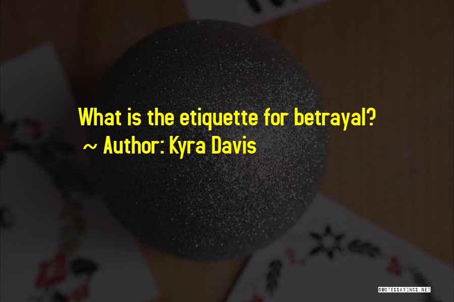 Kyra Davis Quotes: What Is The Etiquette For Betrayal?