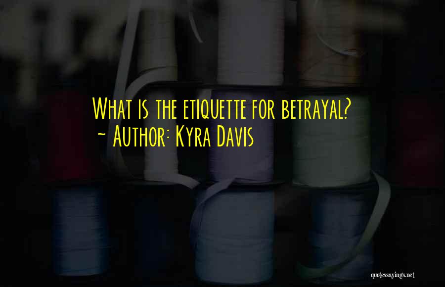 Kyra Davis Quotes: What Is The Etiquette For Betrayal?