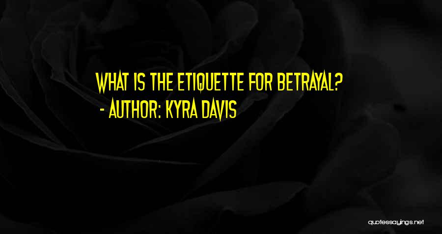 Kyra Davis Quotes: What Is The Etiquette For Betrayal?