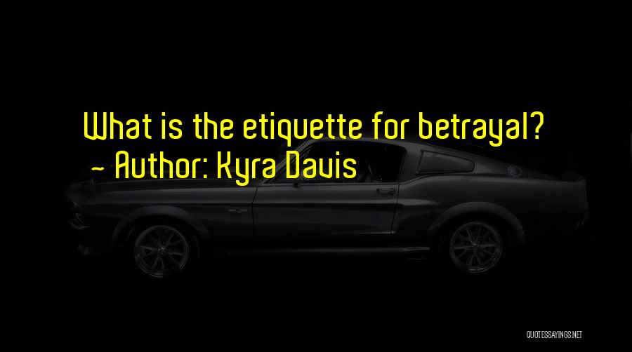 Kyra Davis Quotes: What Is The Etiquette For Betrayal?
