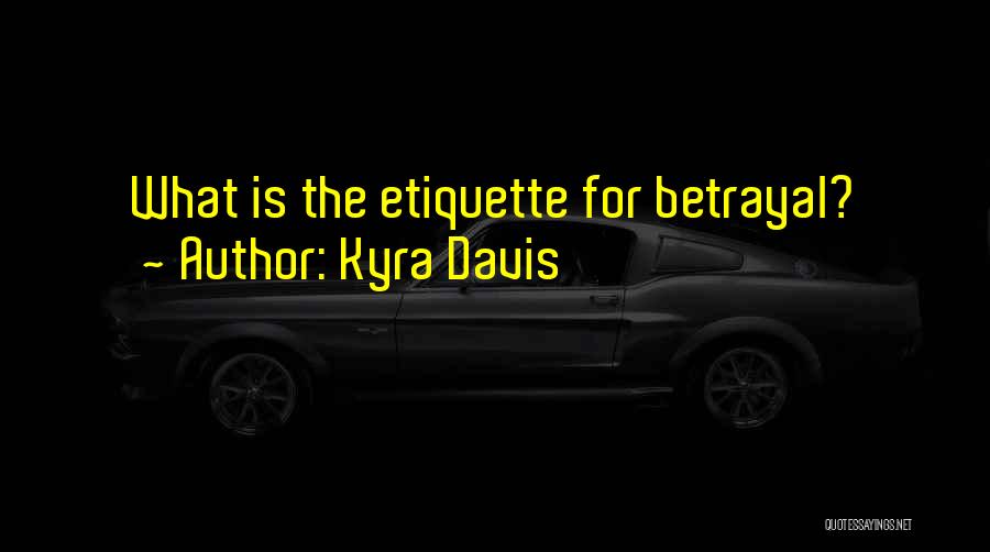 Kyra Davis Quotes: What Is The Etiquette For Betrayal?