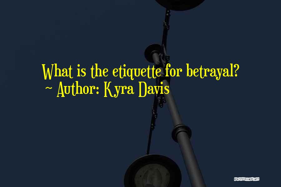 Kyra Davis Quotes: What Is The Etiquette For Betrayal?