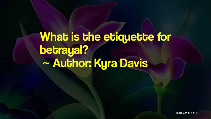 Kyra Davis Quotes: What Is The Etiquette For Betrayal?