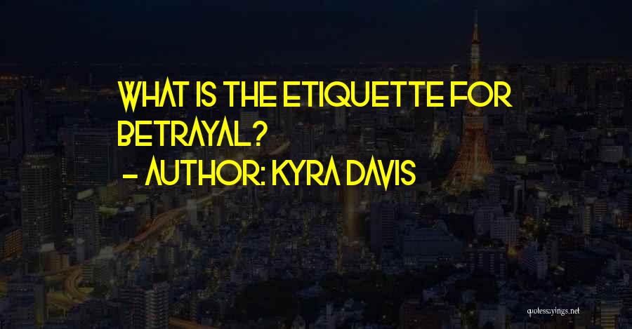Kyra Davis Quotes: What Is The Etiquette For Betrayal?
