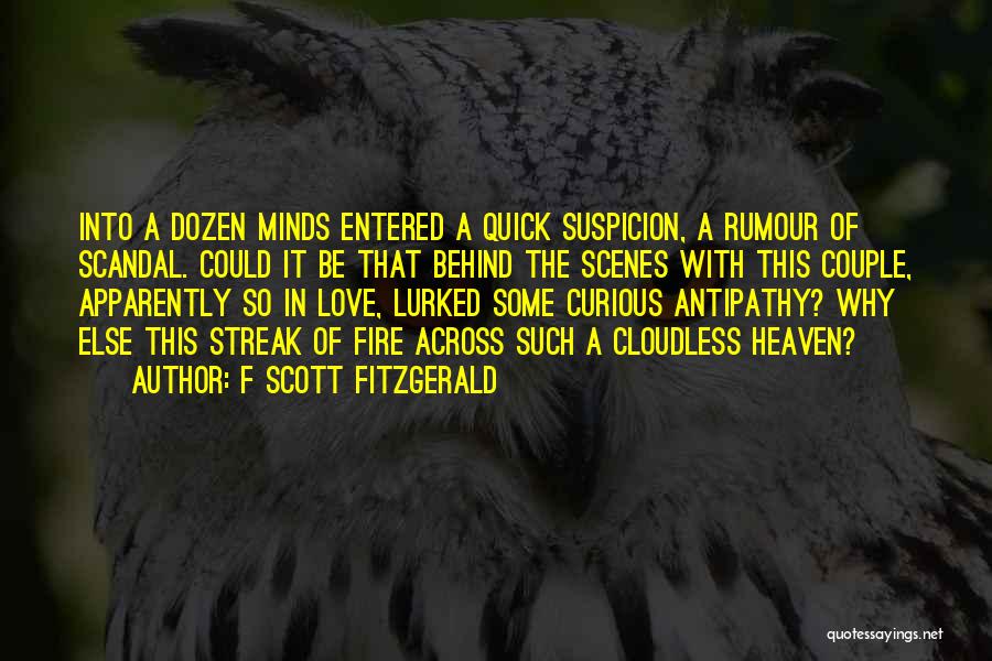 F Scott Fitzgerald Quotes: Into A Dozen Minds Entered A Quick Suspicion, A Rumour Of Scandal. Could It Be That Behind The Scenes With