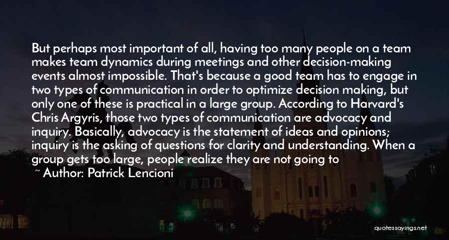 Patrick Lencioni Quotes: But Perhaps Most Important Of All, Having Too Many People On A Team Makes Team Dynamics During Meetings And Other
