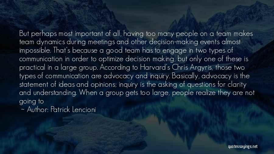 Patrick Lencioni Quotes: But Perhaps Most Important Of All, Having Too Many People On A Team Makes Team Dynamics During Meetings And Other