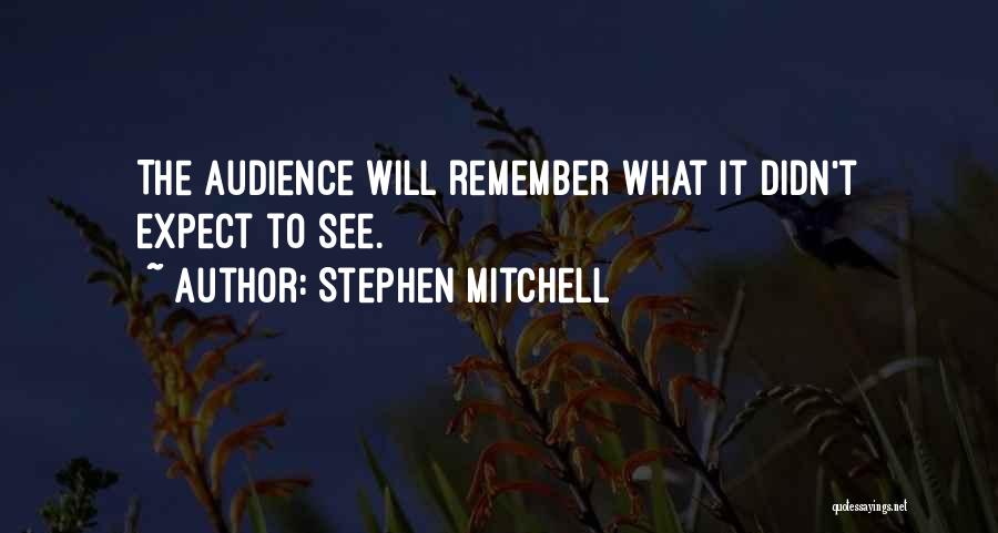 Stephen Mitchell Quotes: The Audience Will Remember What It Didn't Expect To See.